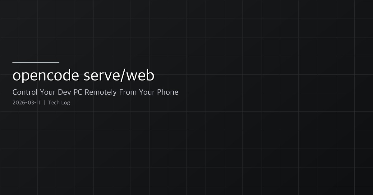 opencode serve/web — Control Your Dev PC Remotely From Your Phone
