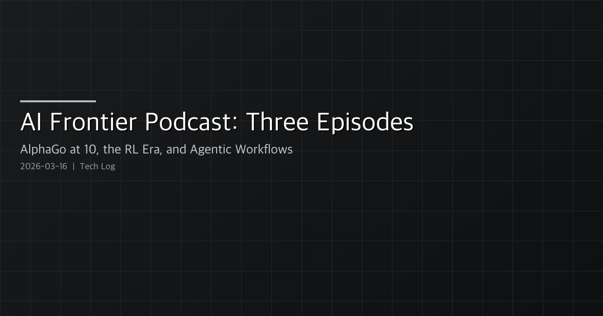 AI Frontier Podcast: Three Episodes — AlphaGo at 10, the RL Era, and Agentic Workflows
