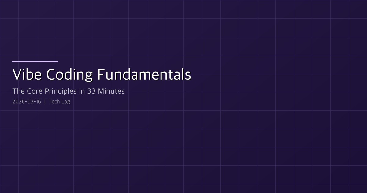 Vibe Coding Fundamentals — The Core Principles in 33 Minutes