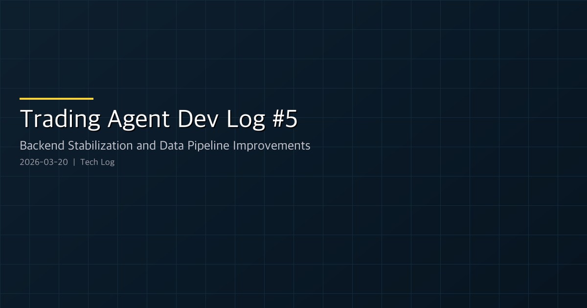 Trading Agent Dev Log #5 — Backend Stabilization and Data Pipeline Improvements
