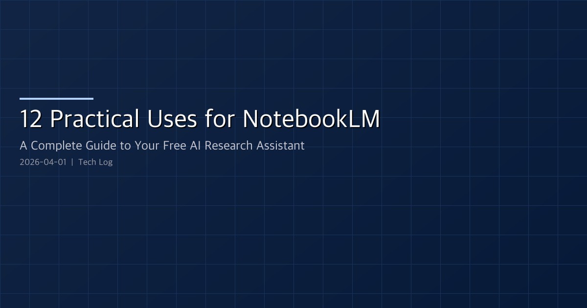 12 Practical Uses for NotebookLM — A Complete Guide to Your Free AI Research Assistant