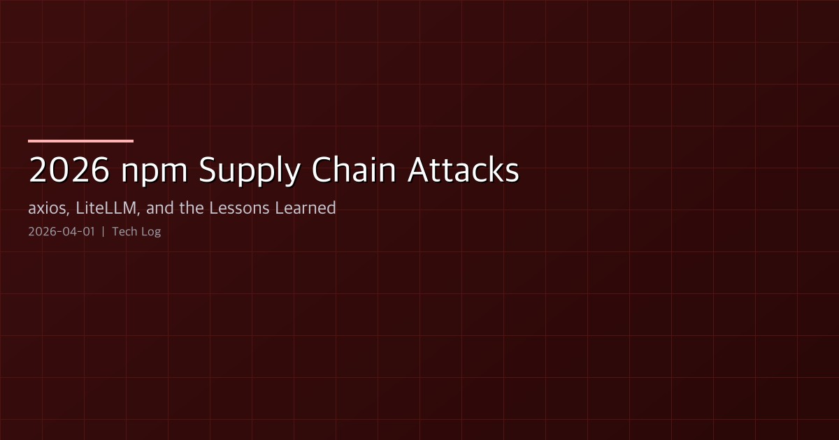 2026 npm Supply Chain Attacks — axios, LiteLLM, and the Lessons Learned