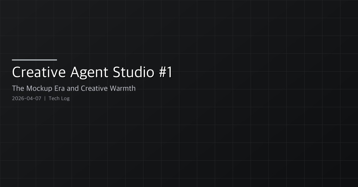 Creative Agent Studio #1 — The Mockup Era, and Why It Wore the Creative Warmth Theme
