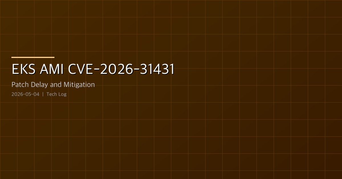 Featured image of post EKS AMI CVE-2026-31431 Copy-Fail — Patch Delay and the algif_aead Mitigation