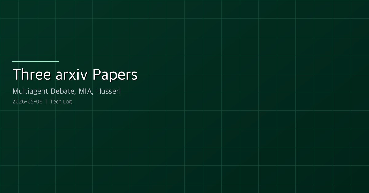 Three arxiv Papers That Drifted Through the Chat — Multiagent Debate, MIA, Husserlian Phenomenology