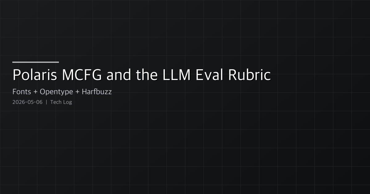Polaris MCFG — A License-Safe Metric-Compatible Font Generator, Plus the LLM Eval Rubric Thread Next to It