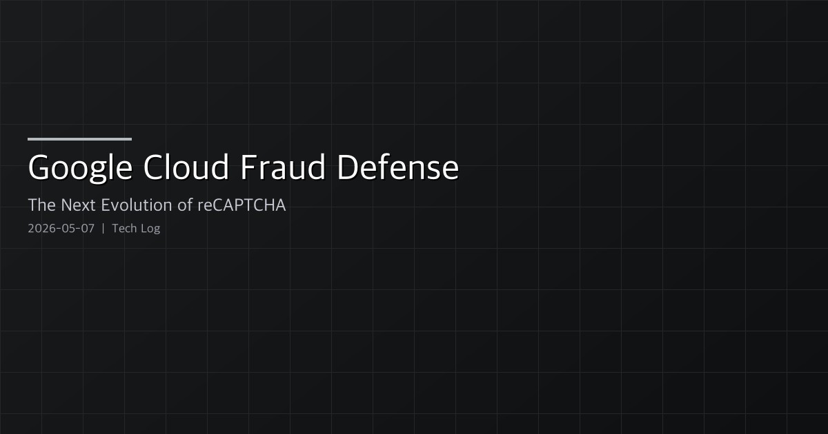 Google Cloud Fraud Defense — The Next Evolution of reCAPTCHA, From Friction Layer to Risk Engine
